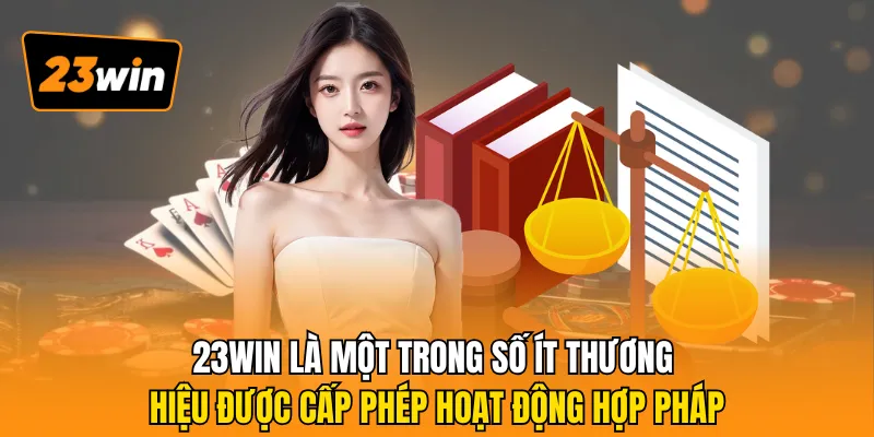 23WIN là một trong số ít thương hiệu được cấp phép hoạt động hợp pháp
