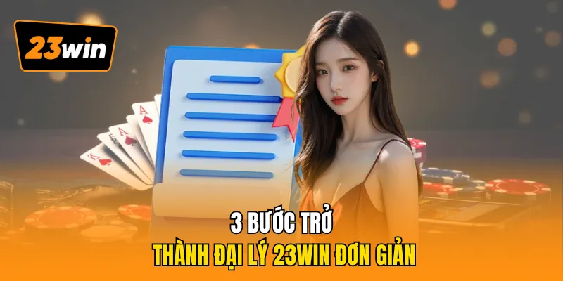 3 bước trở thành đại lý 23WIN đơn giản