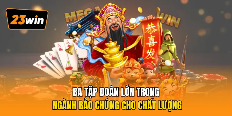 Ba tập đoàn lớn trong ngành bảo chứng cho chất lượng
