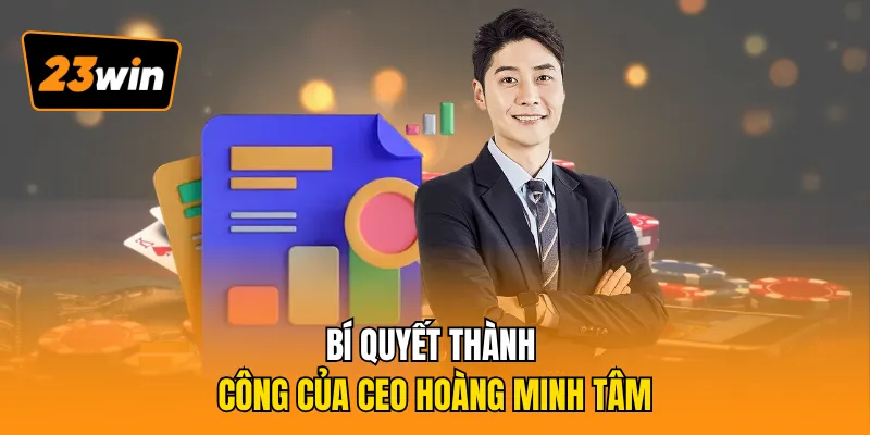 Bí quyết thành công của CEO Hoàng Minh Tâm