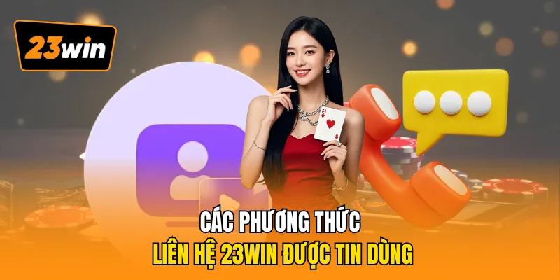 Các phương thức liên hệ 23WIN được tin dùng