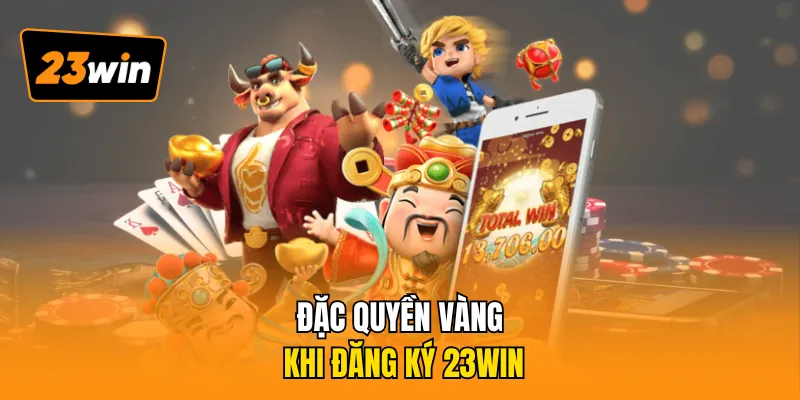 Đặc quyền vàng khi đăng ký 23WIN