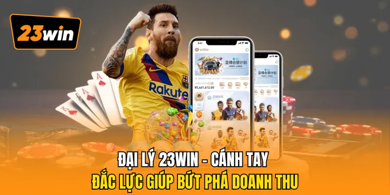 Đại Lý 23WIN - Cánh Tay Đắc Lực Giúp Bứt Phá Doanh Thu