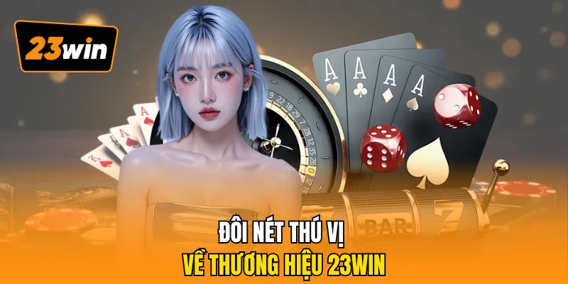 Đôi nét thú vị về thương hiệu 23WIN