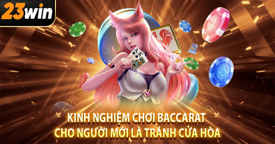 Kinh nghiệm chơi Baccarat cho người mới là tránh cửa Hòa