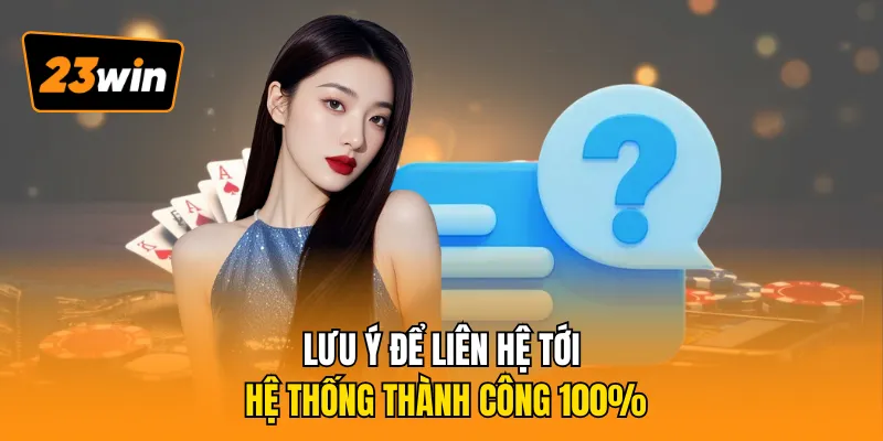 Lưu ý để liên hệ tới hệ thống thành công 100%