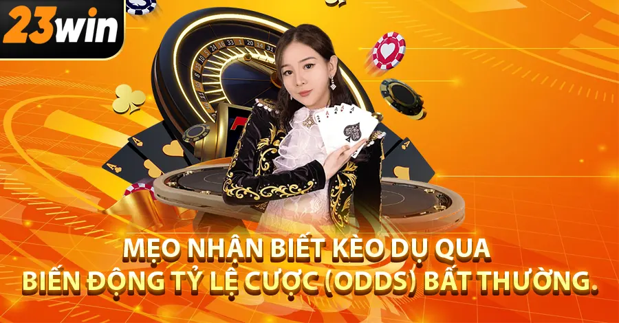 Mẹo nhận biết kèo dụ qua biến động tỷ lệ cược (odds) bất thường.