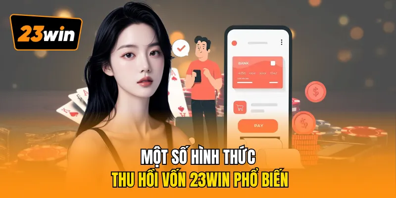 Một số hình thức thu hồi vốn 23WIN phổ biến