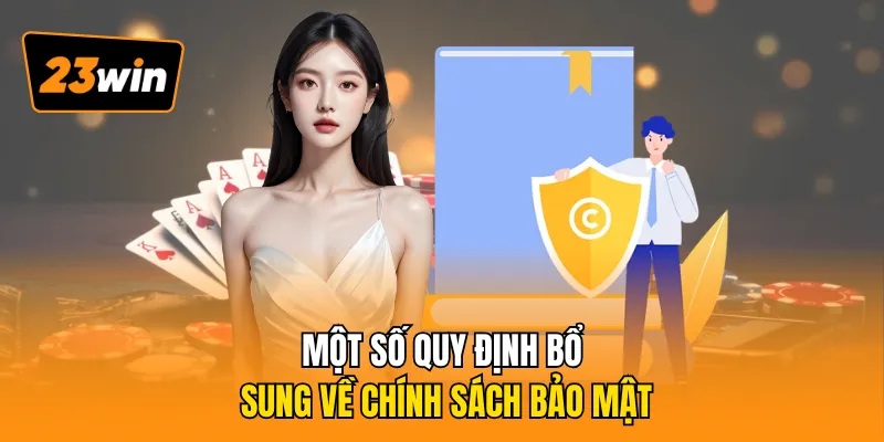 Một số quy định bổ sung về chính sách bảo mật