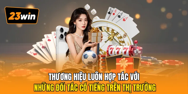Thương hiệu luôn hợp tác với những đối tác có tiếng trên thị trường