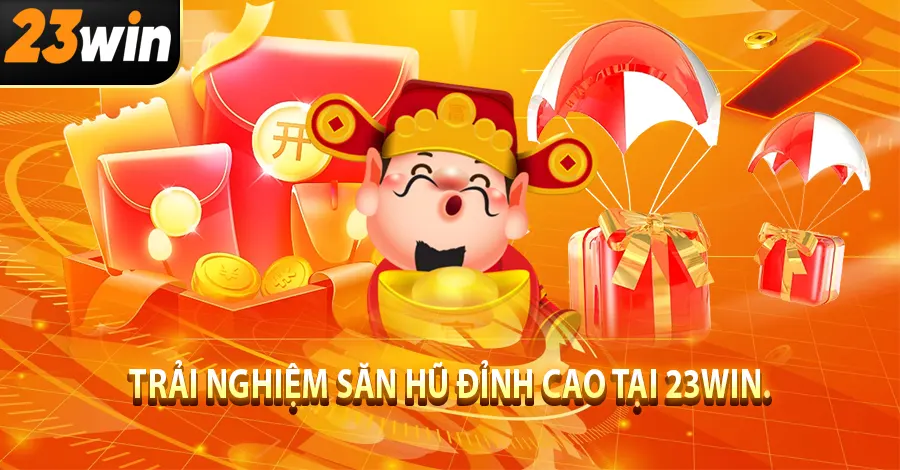 Trải nghiệm săn hũ đỉnh cao tại 23win.